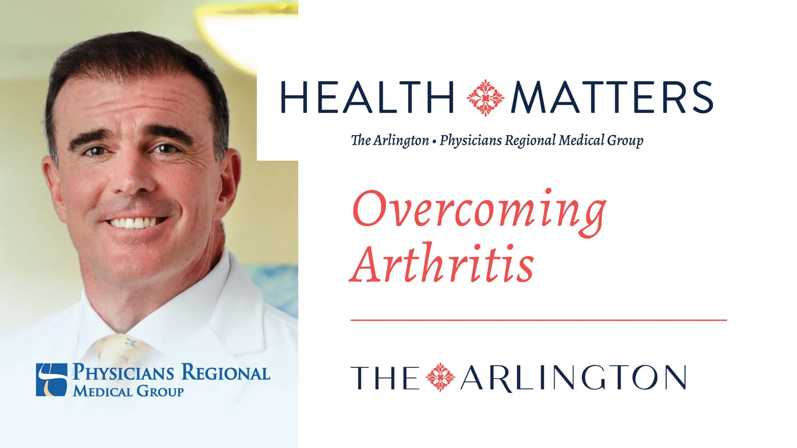 A man in a white coat smiles next to text reading "Health Matters: Overcoming Arthritis," with logos for Physicians Regional Medical Group and The Arlington.